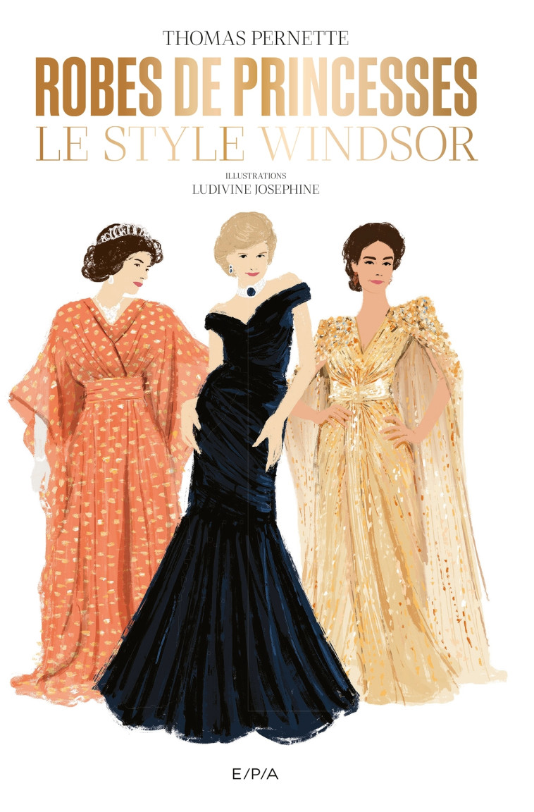 Robes de princesses. Le style Windsor - Thomas Pernette, Ludivine Joséphine, Victor Edelstein - EPA