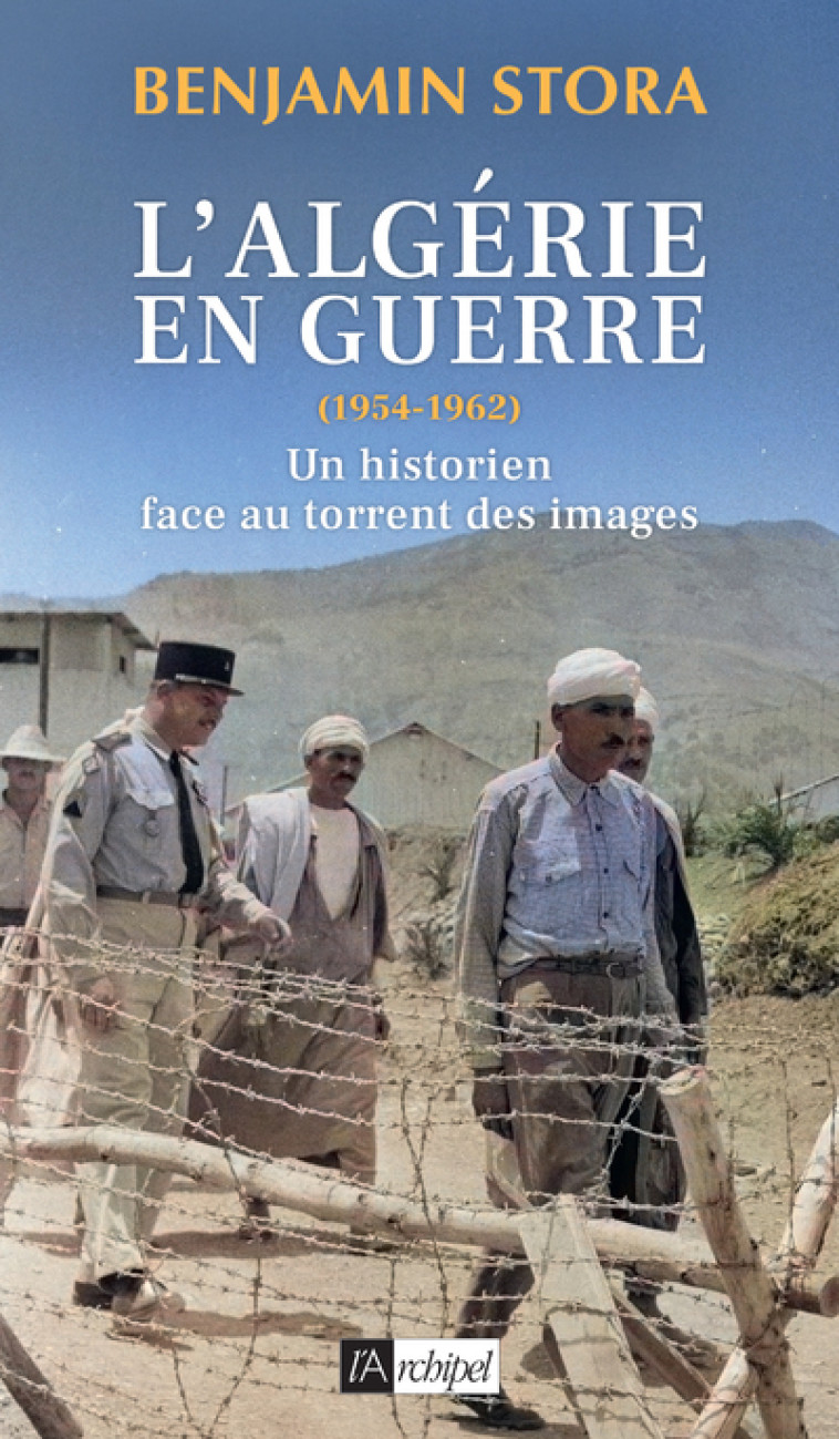 L'Algérie en guerre (1954-1962) - Un historien face au torrent des images - Benjamin Stora - ARCHIPEL