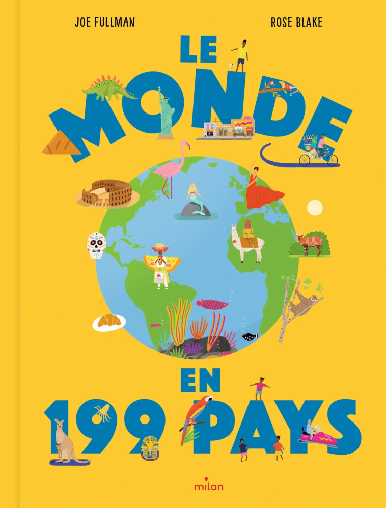 Le monde en 199 pays - Joe Fullman, Rose Blake, Sylvie Lucas - MILAN