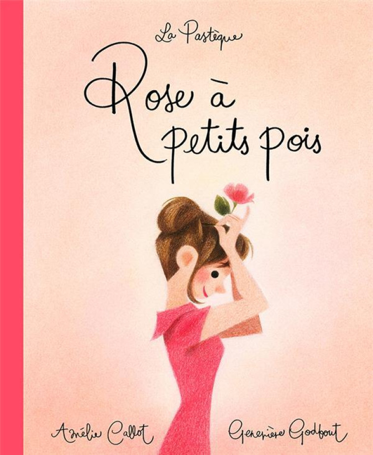 Rose à petits pois - Amélie Callot, Geneviève Godbout - PASTEQUE