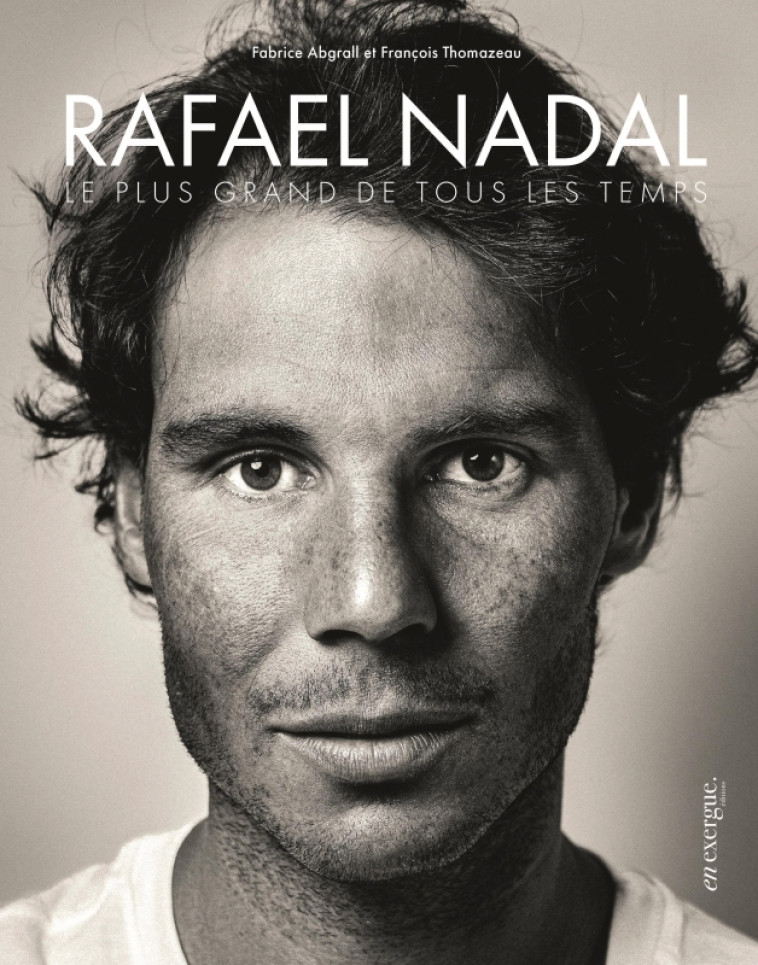 Rafael Nadal - Fabrice Abgrall, François Thomazeau - EN EXERGUE