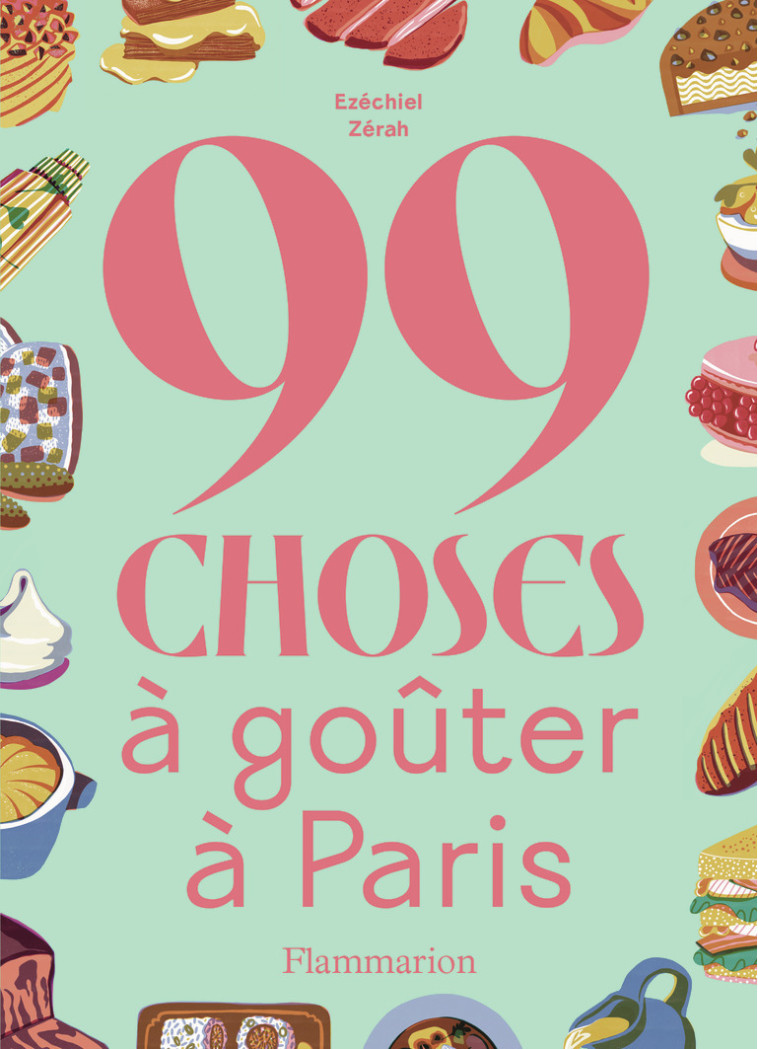 99 choses à goûter à Paris - Ezéchiel Zérah - FLAMMARION