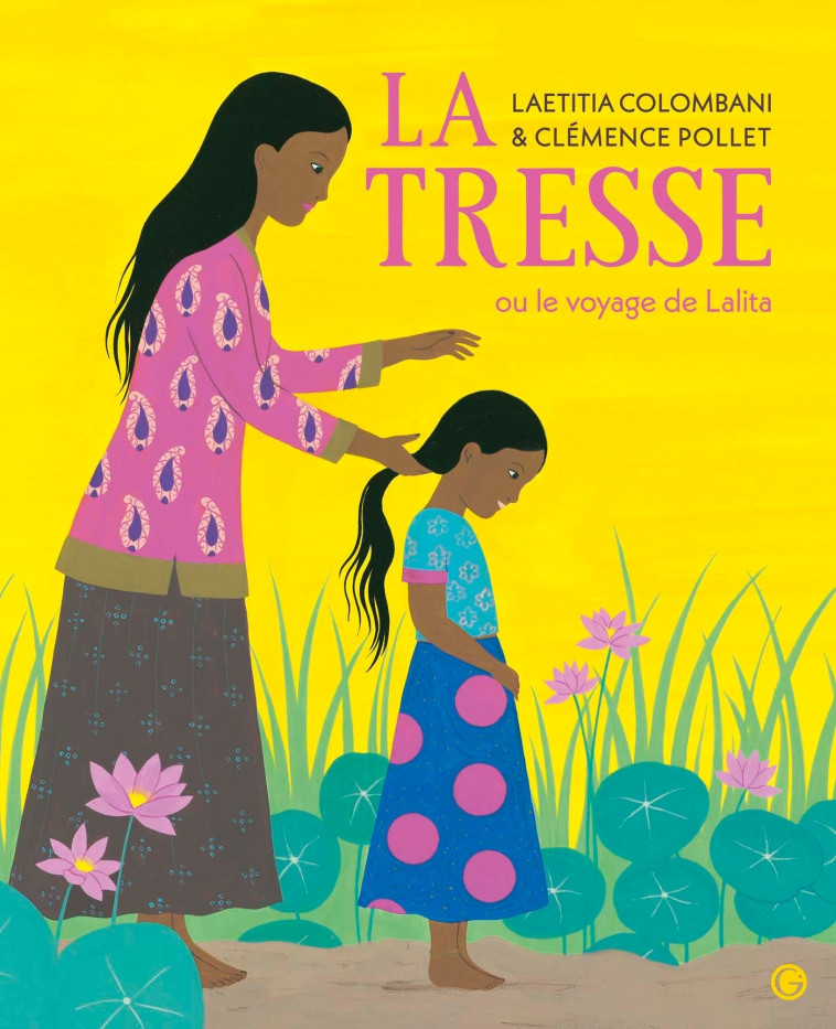 La Tresse ou le voyage de Lalita - Laetitia Colombani, Clémence Pollet - GRASSET JEUNESS