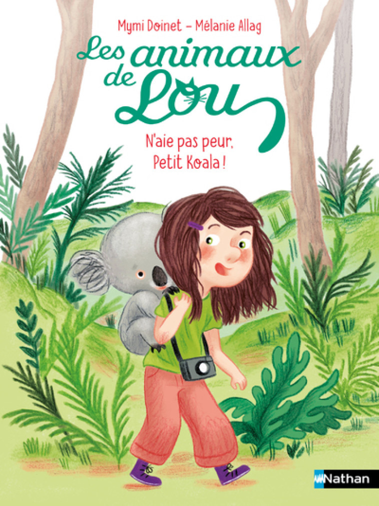 Les Animaux de Lou: N'aie pas peur, Petit Koala ! - Mymi Doinet, Mélanie Allag - NATHAN