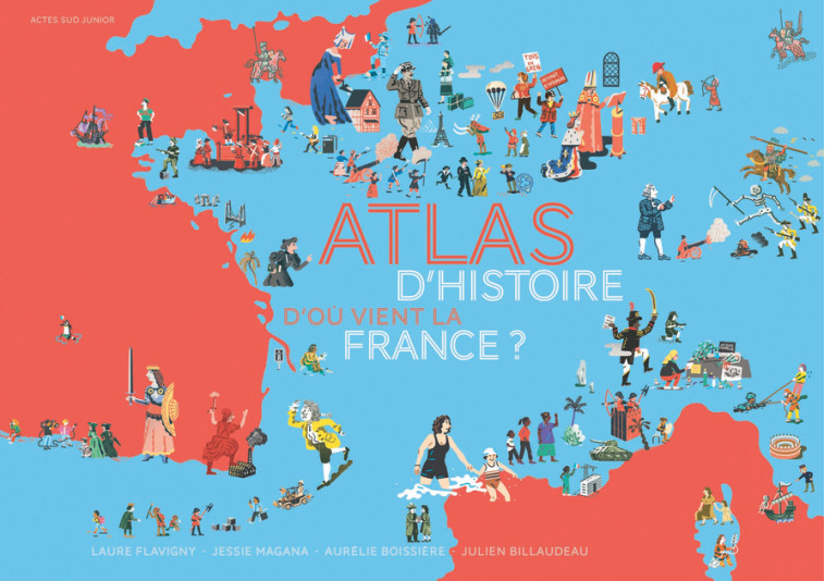 Atlas d'Histoire - D'où vient la France ? - Jessie Magana, Julien BILLAUDEAU, Joël Cornette, Aurélie Boissiere, Laure Flavigny - ACTES SUD