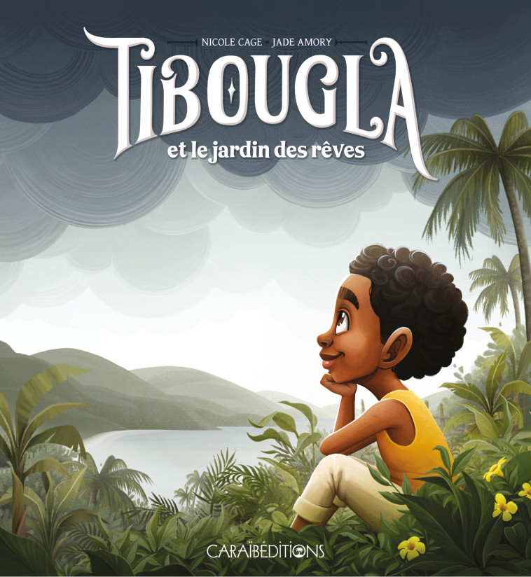 TIBOUGLA ET LE JARDIN DES REVES -  CAGE NICOLE - CARAIBEDITIONS