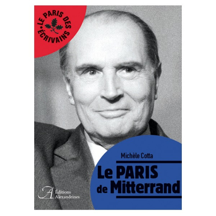 Le Paris de Mitterrand - Michèle Cotta - ALEXANDRINES