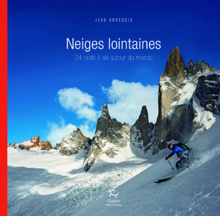 Neiges lointaines - 24 raids à ski autour du monde - Jean Annequin - PAULSEN GUERIN