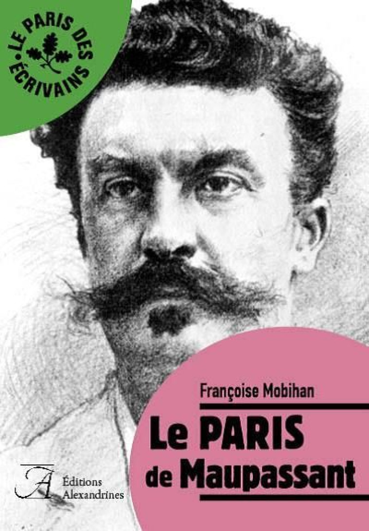 Le Paris de Maupassant - Francoise Mobihan - ALEXANDRINES