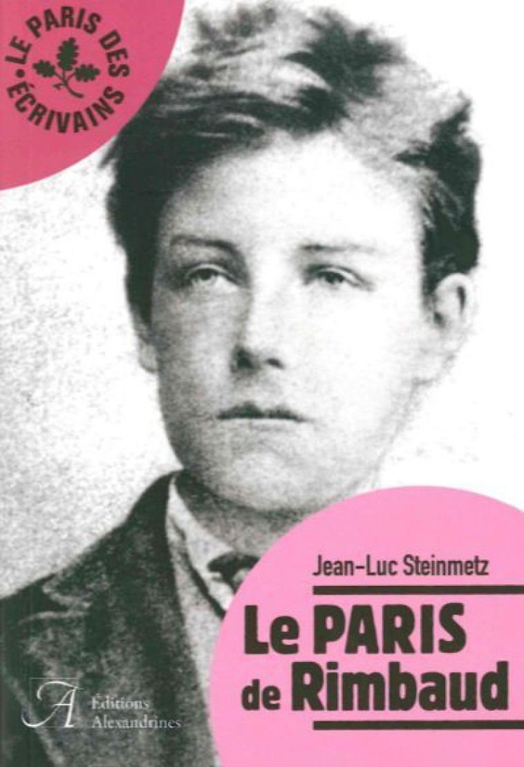 Le Paris de Rimbaud - Jean-Luc Steinmetz - ALEXANDRINES