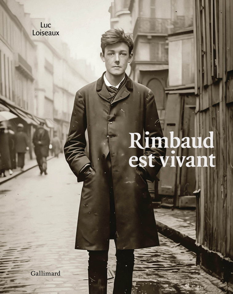 Rimbaud est vivant - Luc  Loiseaux - GALLIMARD