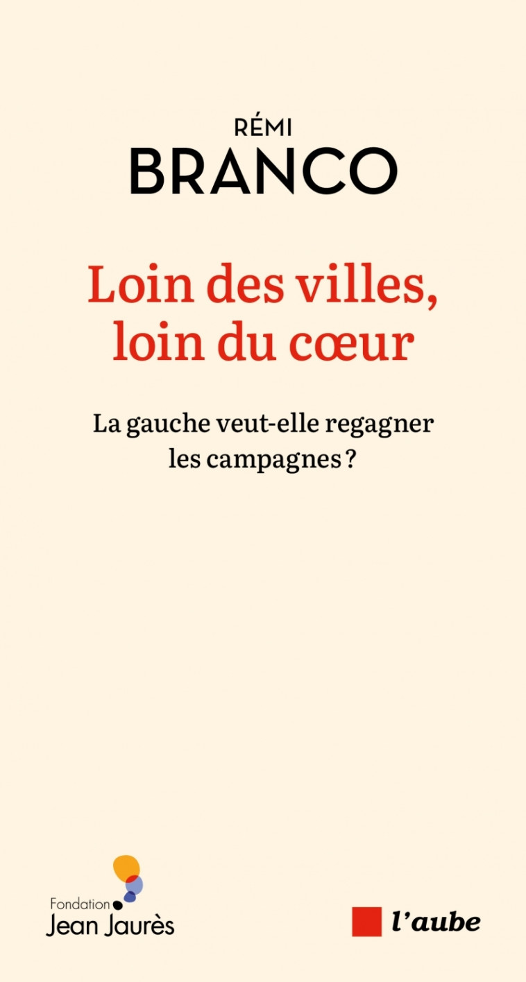 Loin des villes, loin du coeur - La gauche veut-elle regagne - Rémi BRANCO - DE L AUBE