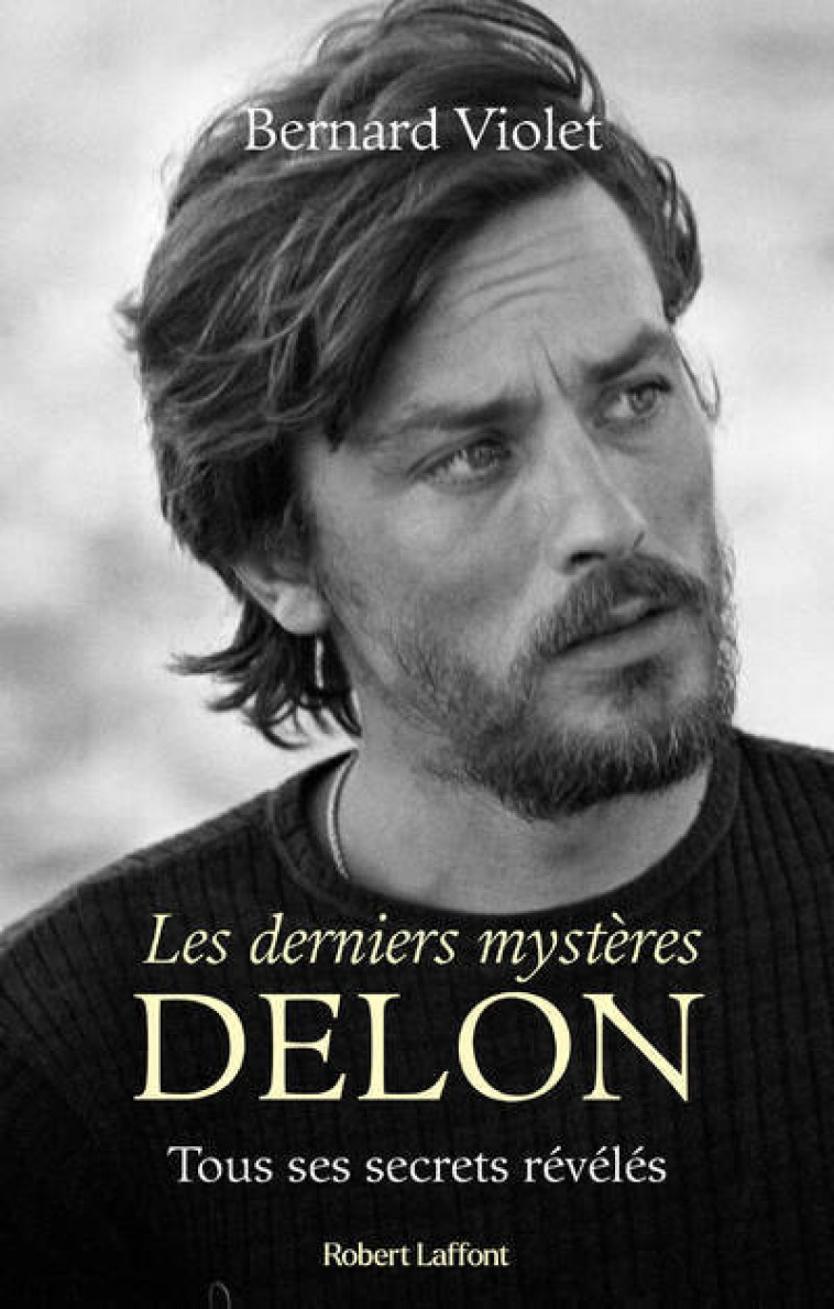 Les derniers mystères Delon - Tous ses secrets révélés - Y X, Bernard Violet - ROBERT LAFFONT