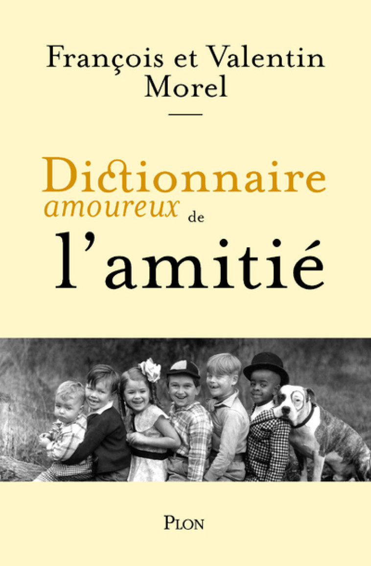 Dictionnaire amoureux de l'Amitié - François Morel, Valentin Morel - PLON