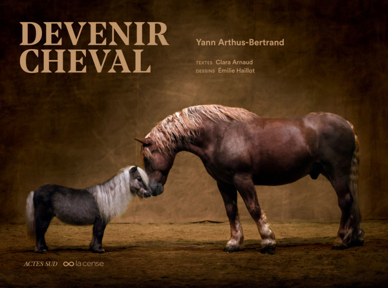 Devenir cheval - Clara Arnaud, Emilie HAILLOT, Yann Arthus-Bertrand - ACTES SUD