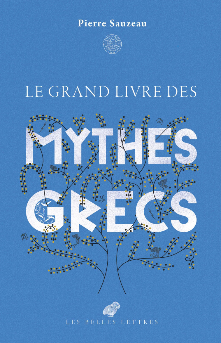 Le grand livre des mythes grecs - Pierre Sauzeau, Djohr Djohr,  Djohr - BELLES LETTRES