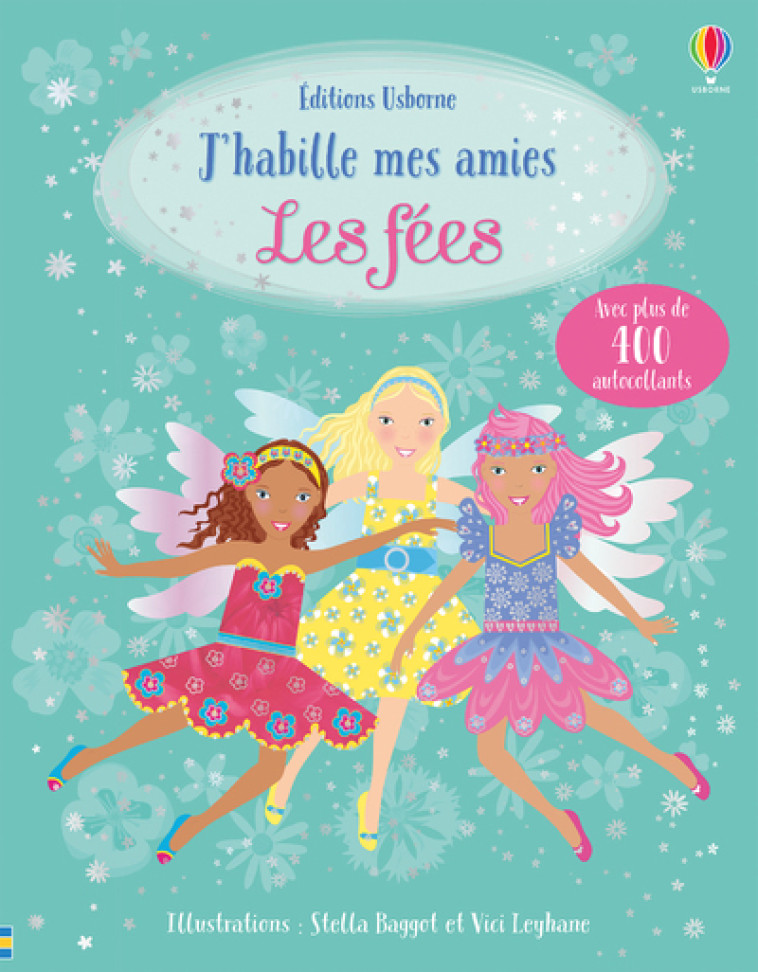 J'habille mes amies - Les fées - Dès 5 ans - Leonie Pratt, Stella Baggott, Vici Leyhane, Déborah Cixous - USBORNE