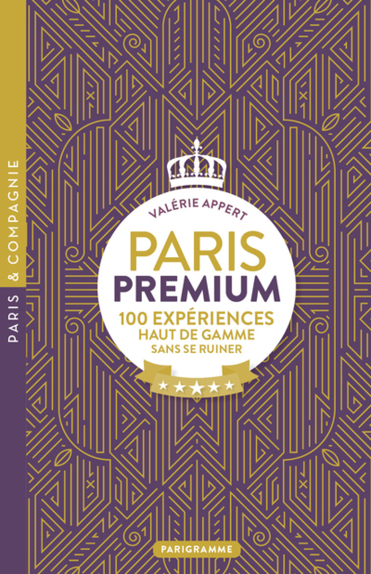 Paris premium - 100 EXPÉRIENCES HAUT DE GAMME SANS SE RUINER - Valérie Appert - PARIGRAMME