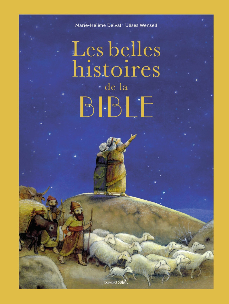 Les belles histoires de la Bible - Marie-Hélène Delval, Ulises Wensell - BAYARD JEUNESSE