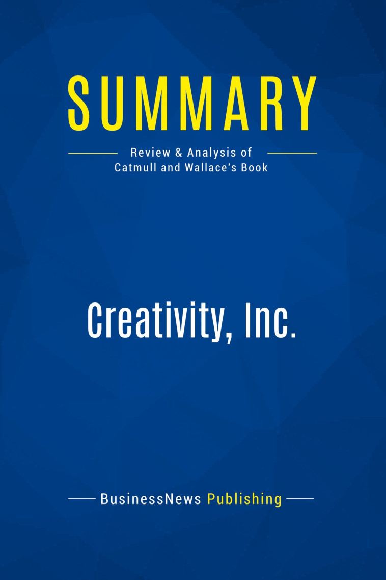 Summary: Creativity, Inc. -  BusinessNews Publishing - BUSI BOOK SUM