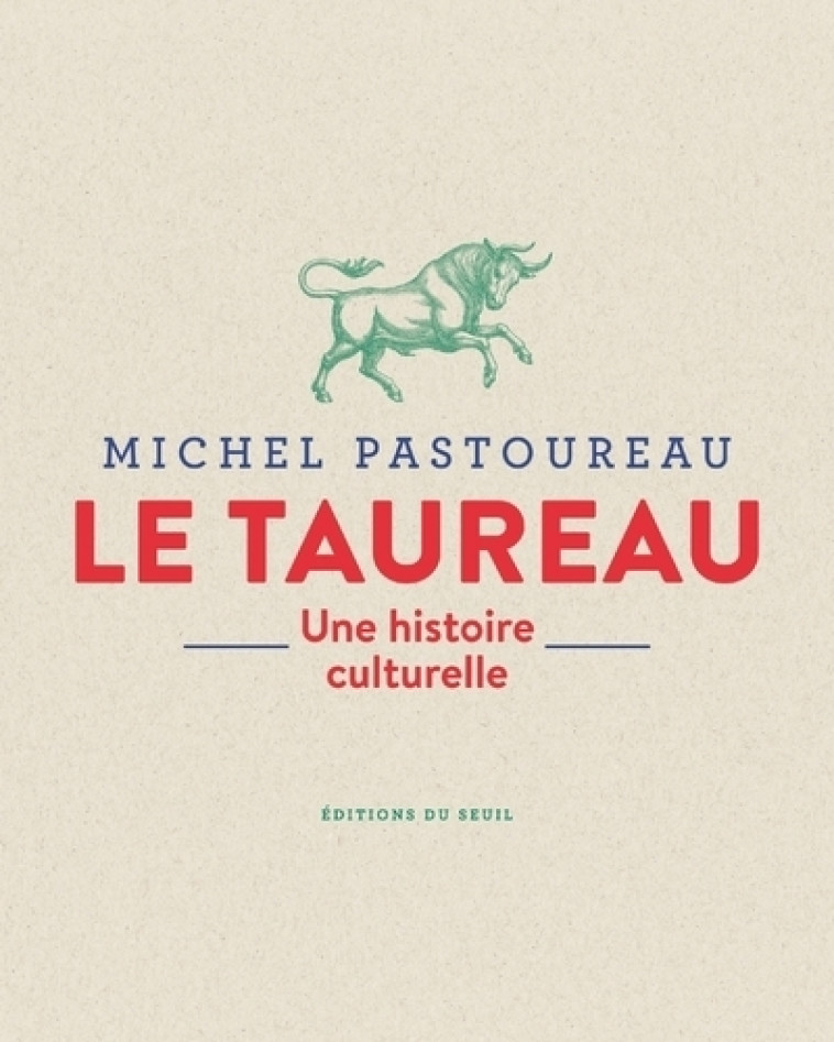 LE TAUREAU. UNE HISTOIRE CULTU - PASTOUREAU MICHEL - SEUIL