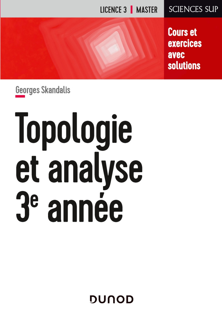 Topologie et analyse - Cours et exercices avec solutions - Georges Skandalis - DUNOD