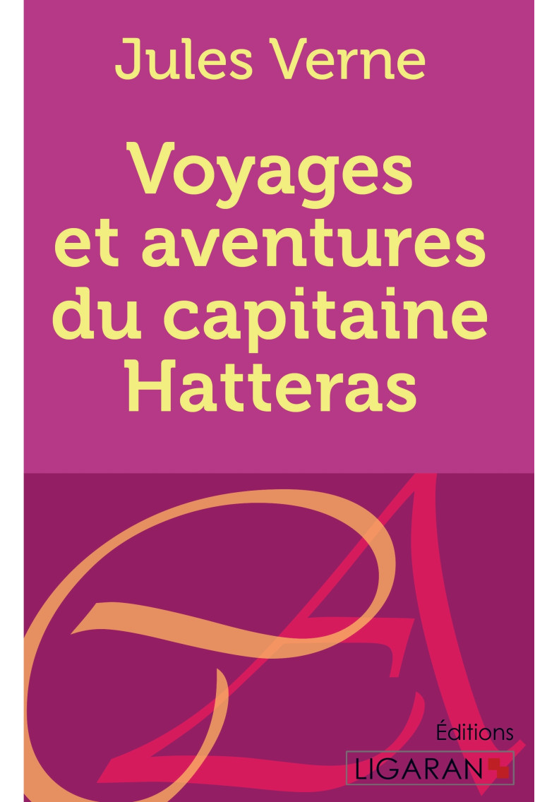 Voyages et aventures du capitaine Hatteras - Jules Verne,  Ligaran,  JULES VERNE - LIGARAN