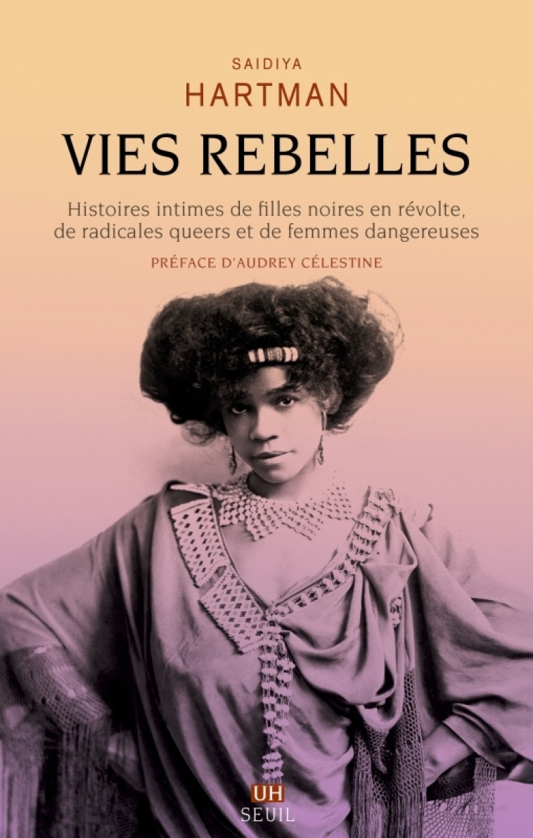 Vies rebelles - Audrey Célestine, Saidiya Hartman - SEUIL