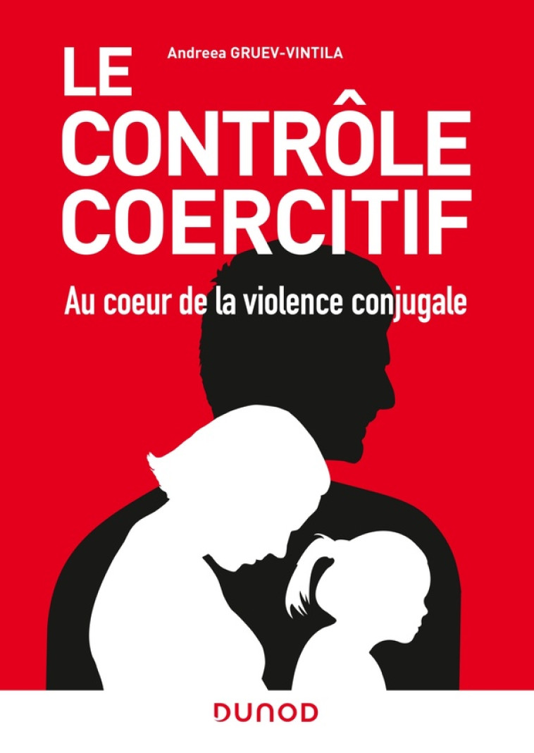 LE CONTROLE COERCITIF : AU COEUR DE LA VIOLENCE CONJUGALE - GRUEV-VINTILA  ANDREEA - DUNOD