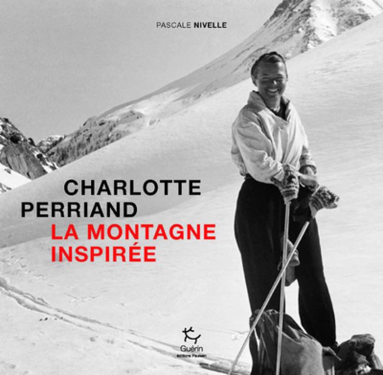 CHARLOTTE PERRIAND, LA MONTAGN - Pascale Nivelle - PAULSEN GUERIN