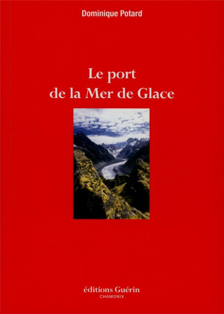 LE PORT DE LA MER DE GLACE - POTARD  DOMINIQUE - GUERIN