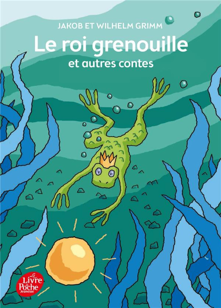 LE ROI GRENOUILLE ET AUTRES CO - GRIMM JACOB - Le Livre de poche jeunesse