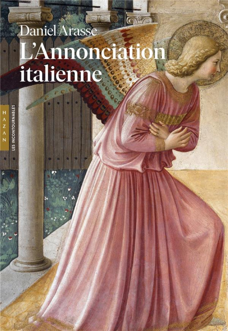 L'ANNONCIATION ITALIENNE - ARASSE  DANIEL - HAZAN