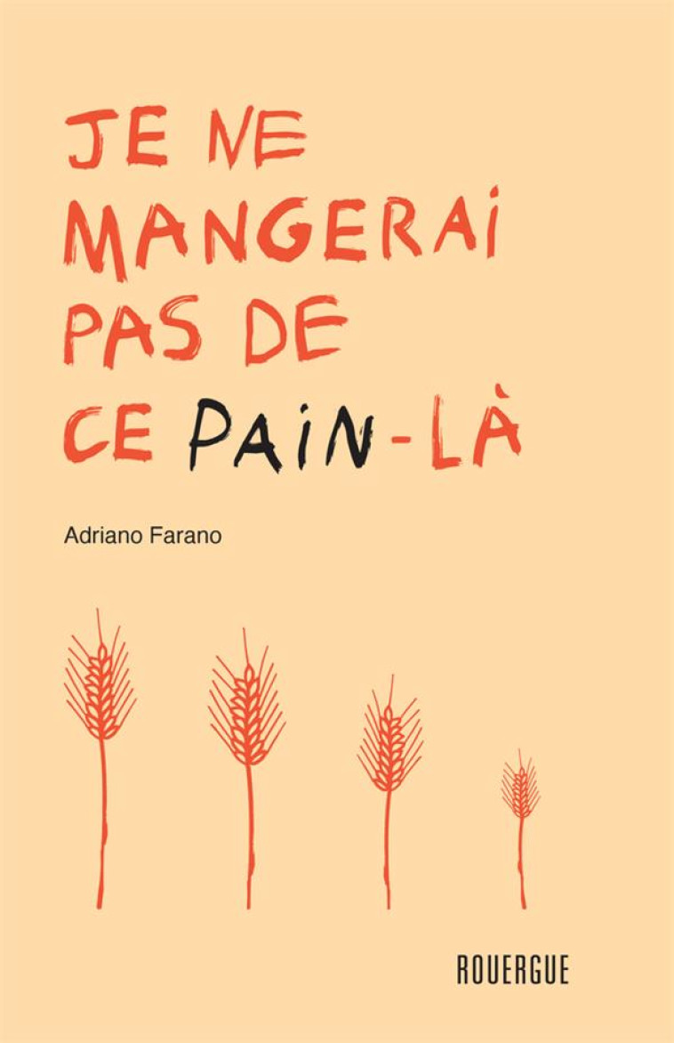 JE NE MANGERAI PAS DE CE PAIN-LA - FARANO, ADRIANO  - ROUERGUE