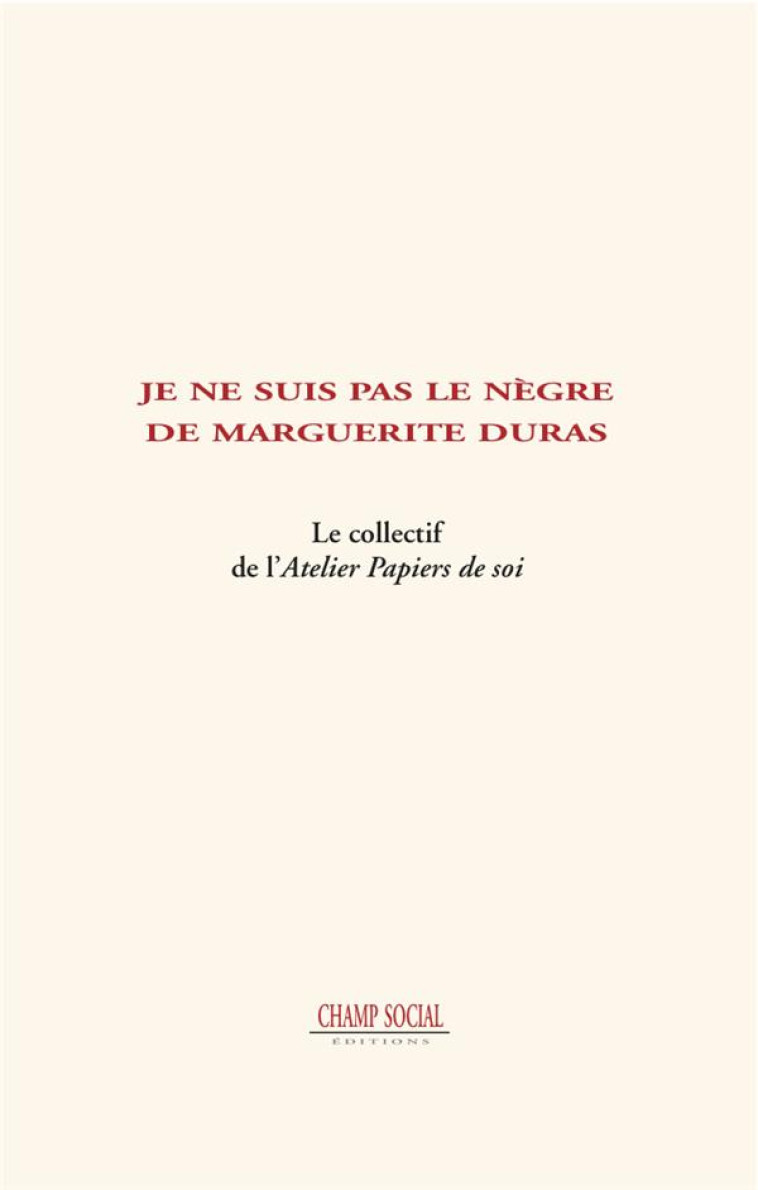 JE NE SUIS PAS LE NEGRE DE MARGUERITE DURAS - COLLECTIF - Ed. Champ social