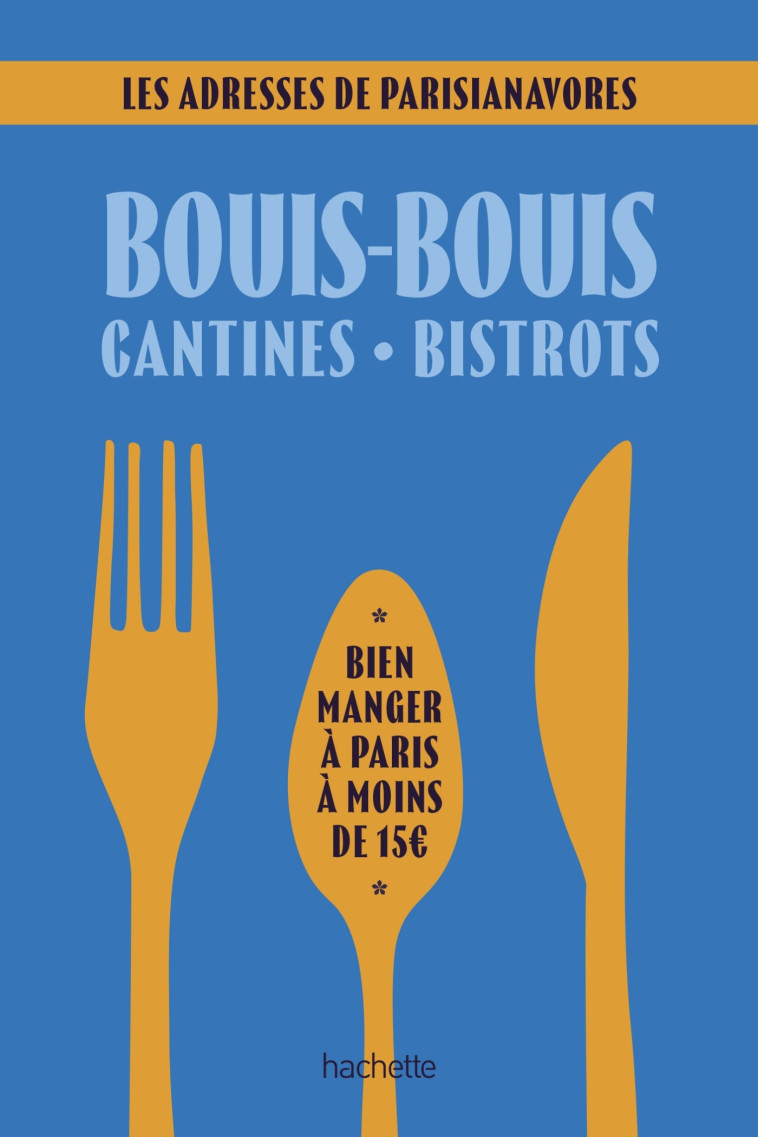 BOUIS-BOUIS, CANTINES, BISTROT - Anaïs LERMA - HACHETTE TOURI