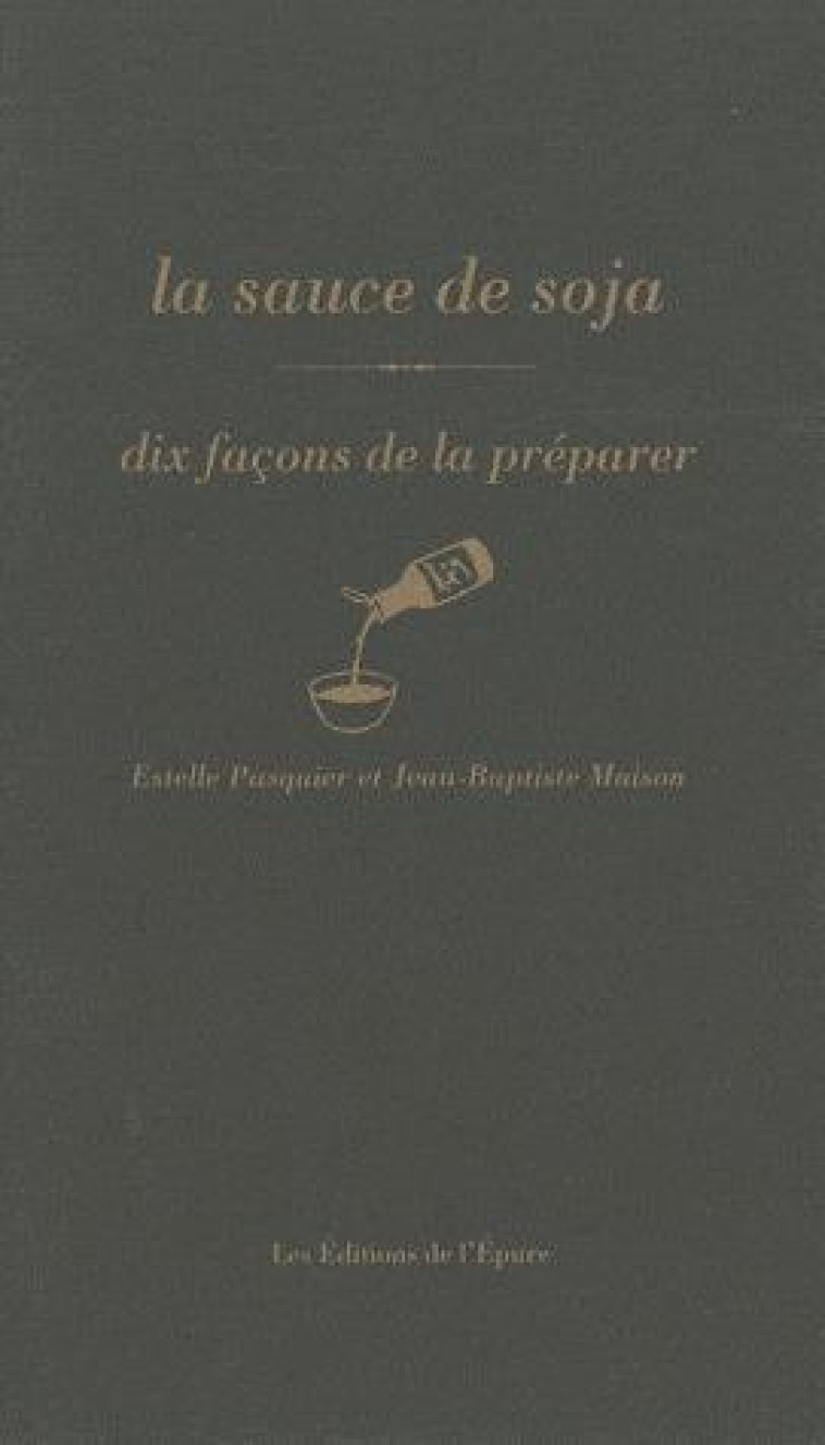 LA SAUCE SOJA, DIX FACONS DE LA PREPARER - PASQUIER E/MAISON J- - EPURE