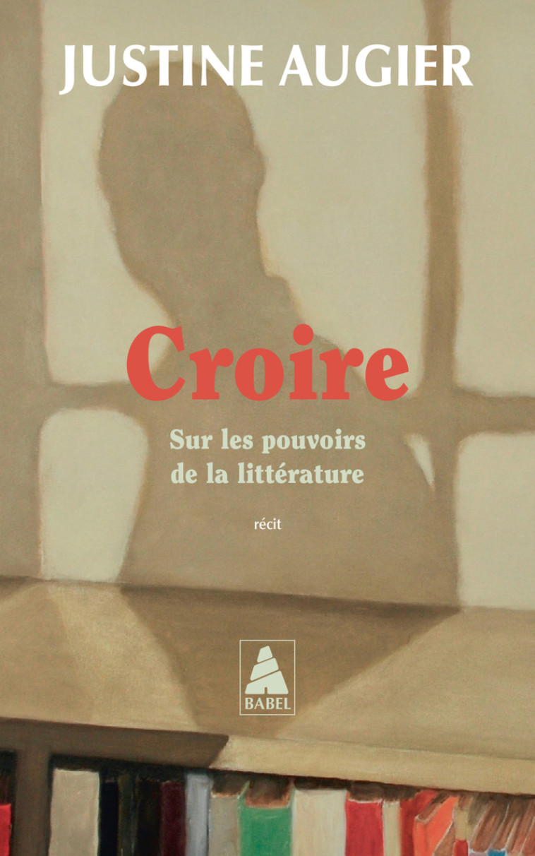 CROIRE - SUR LES POUVOIRS DE L - Justine Augier - ACTES SUD