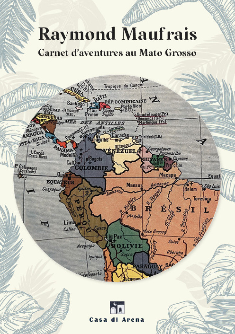 Carnet d'aventures au Mato Grosso - Raymond Maufrais - CASA DI ARENA