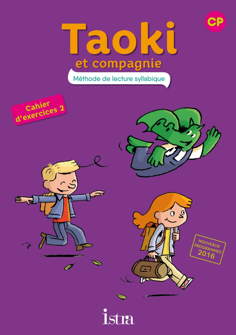 Taoki et compagnie CP - Cahier élève n° 2 - Edition 2017 - Angélique Le Van Gong - ISTRA