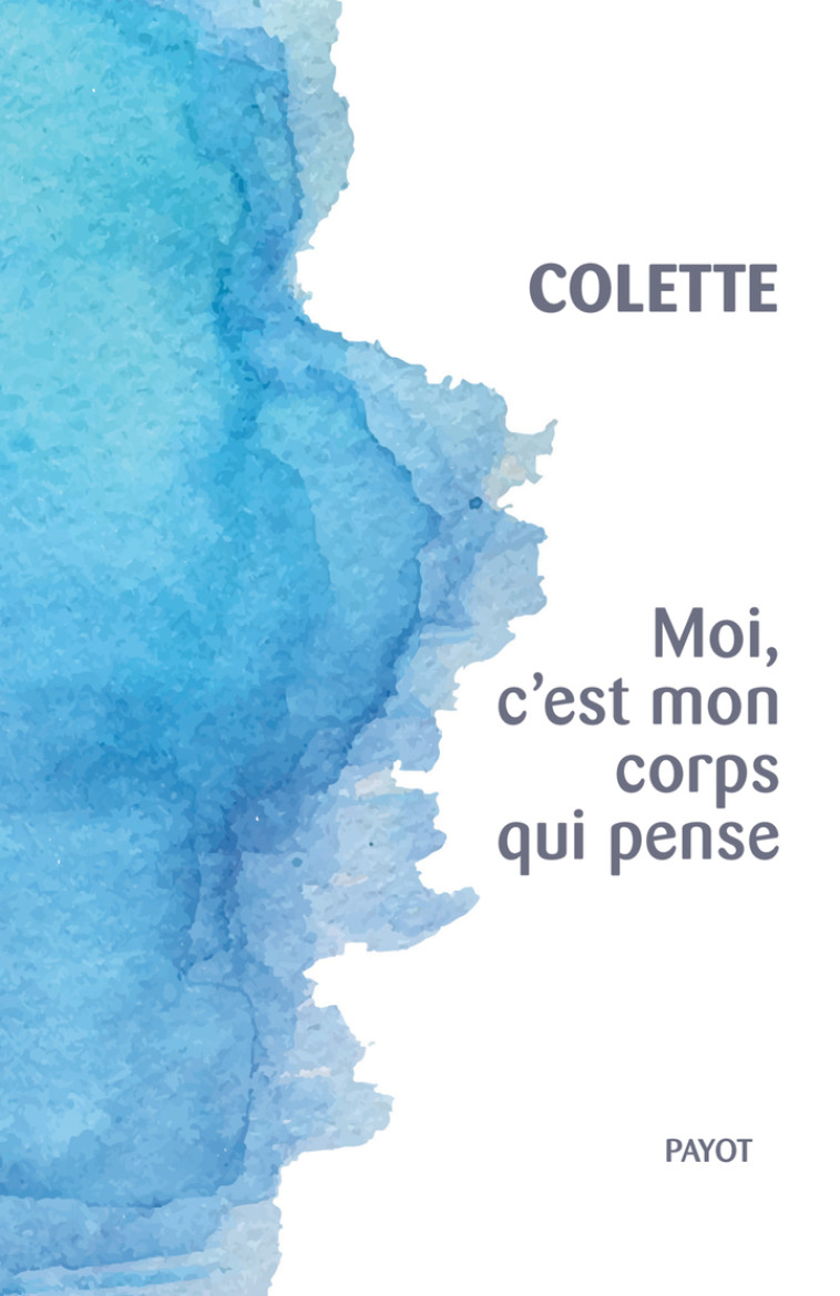 Moi, c'est mon corps qui pense -  Colette - PAYOT