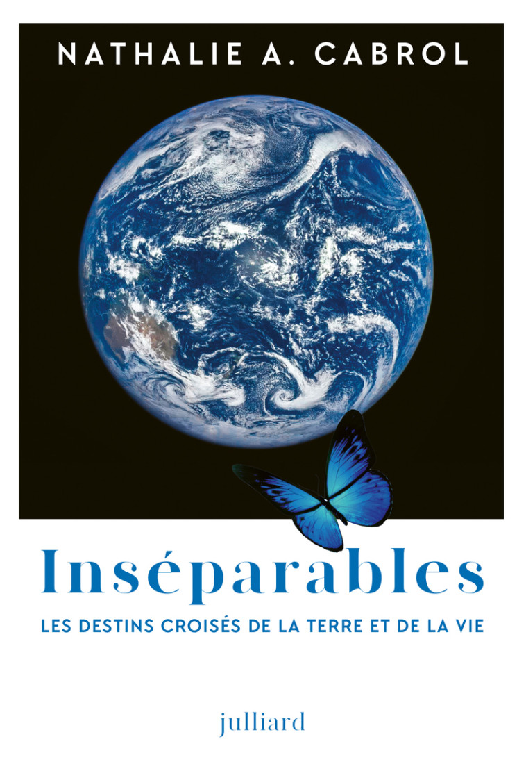 Inséparables - Les destins croisés de la Terre et de la vie - Nathalie A. Cabrol - JULLIARD