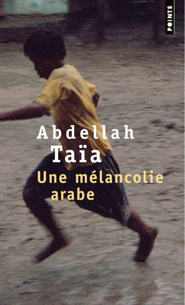 Une mélancolie arabe - Abdellah Taïa - POINTS