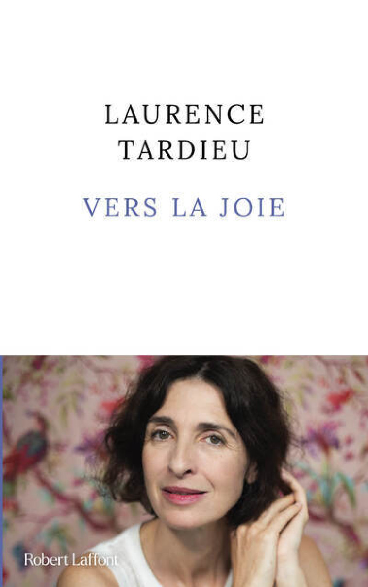 Vers la joie - Laurence Tardieu - ROBERT LAFFONT