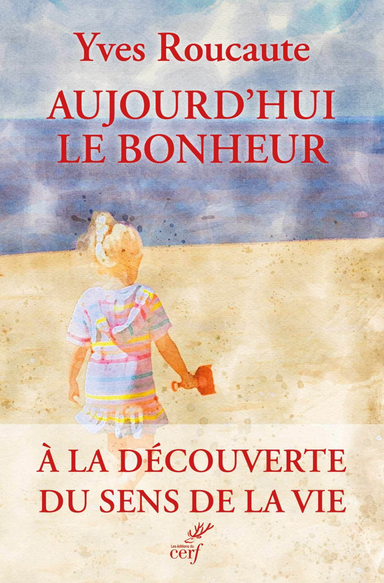 Aujourd'hui le bonheur -  Roucaute Yves - CERF