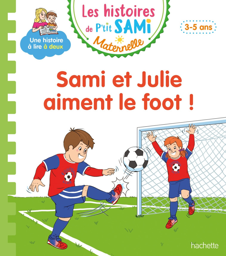 Les histoires de P'tit Sami Maternelle (3-5 ans) : Sami et Julie aiment le foot ! - Alain Boyer - HACHETTE EDUC