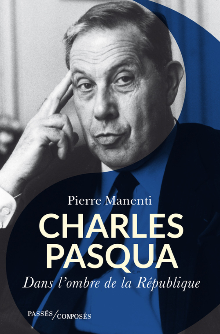 Charles Pasqua - Pierre Manenti - PASSES COMPOSES