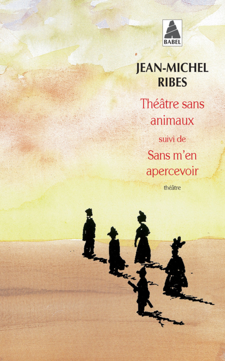 Théâtre sans animaux suivi de : Sans m'en apercevoir - Jean-Michel Ribes - ACTES SUD