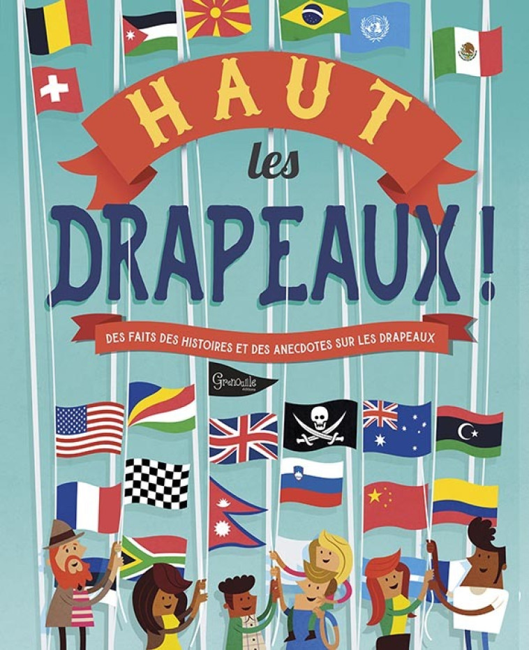 Haut les drapeaux - Clive Gifford - GRENOUILLE